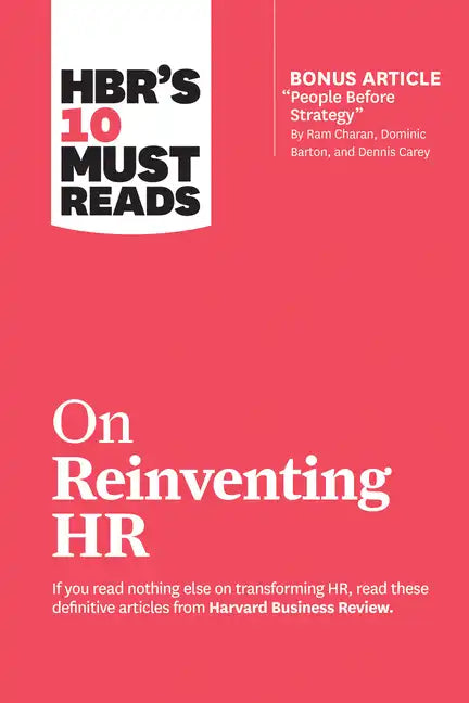 Hbr's 10 Must Reads on Reinventing HR (with Bonus Article People Before Strategy by RAM Charan, Dominic Barton, and Dennis Carey) - Paperback