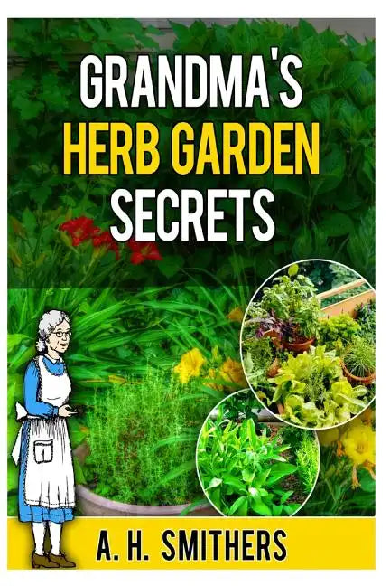 Grandma's Herb Garden Secrets - Paperback