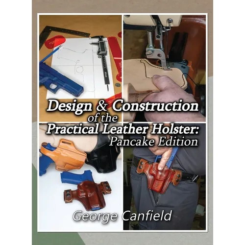 Design and Construction of the Practical Leather Holster: Pancake Edition - Hardcover