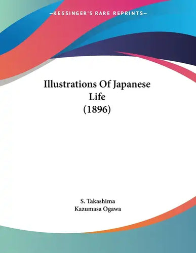 Illustrations Of Japanese Life (1896) - Paperback