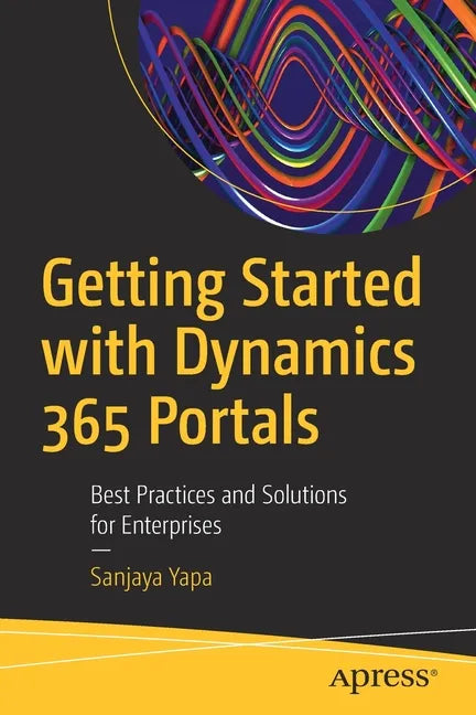 Getting Started with Dynamics 365 Portals: Best Practices and Solutions for Enterprises - Paperback
