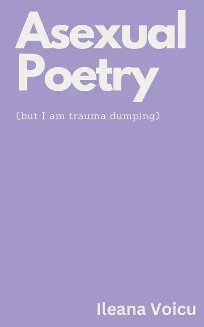 Asexual Poetry (but I am trauma dumping) - Paperback