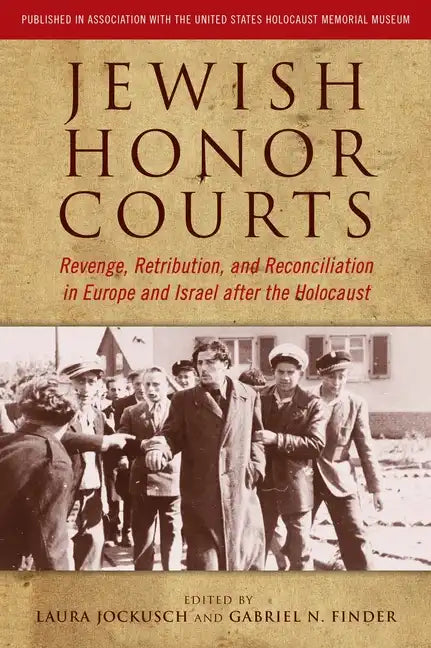 Jewish Honor Courts: Revenge, Retribution, and Reconciliation in Europe and Israel After the Holocaust - Paperback