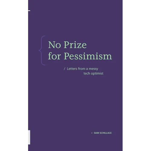 No Prize for Pessimism: Letters from a Messy Tech Optimist - Paperback