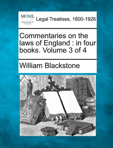 Commentaries on the laws of England: in four books. Volume 3 of 4 - Paperback