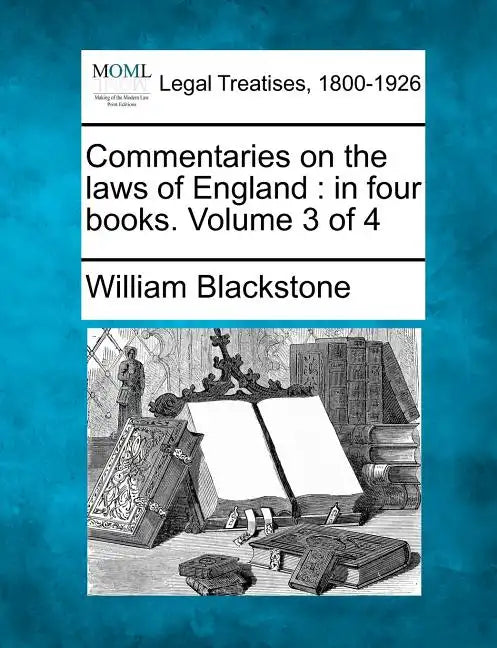 Commentaries on the laws of England: in four books. Volume 3 of 4 - Paperback