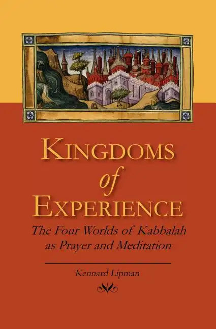 Kingdoms of Experience: The Four Worlds of Kabbalah as Prayer and Meditation - Paperback
