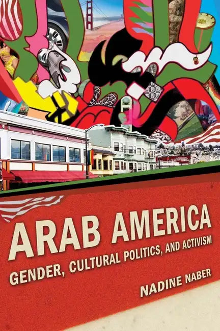 Arab America: Gender, Cultural Politics, and Activism - Paperback