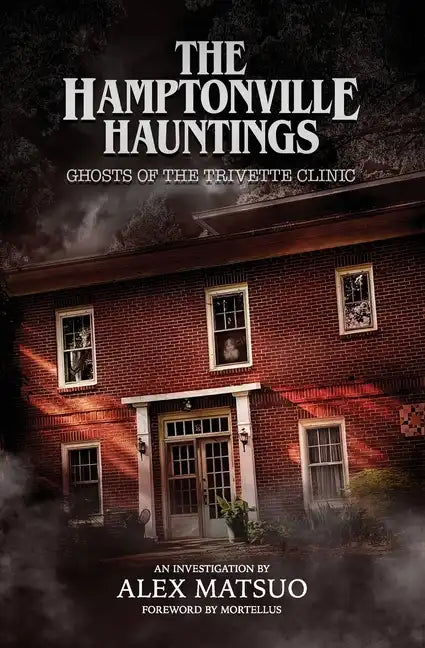 The Hamptonville Hauntings: Ghosts of the Trivette Clinic - Paperback