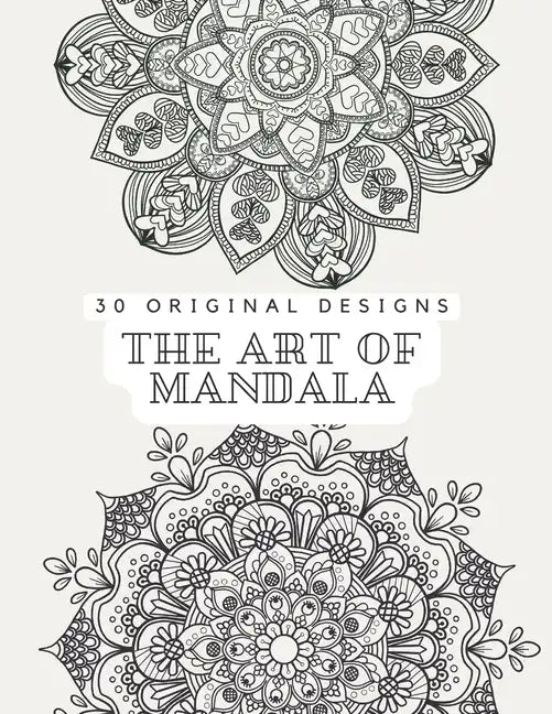 The Art of Mandala: Adult coloring book Clear and Calm your mind with 30 original designs - Paperback
