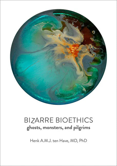 Bizarre Bioethics: Ghosts, Monsters, and Pilgrims - Paperback
