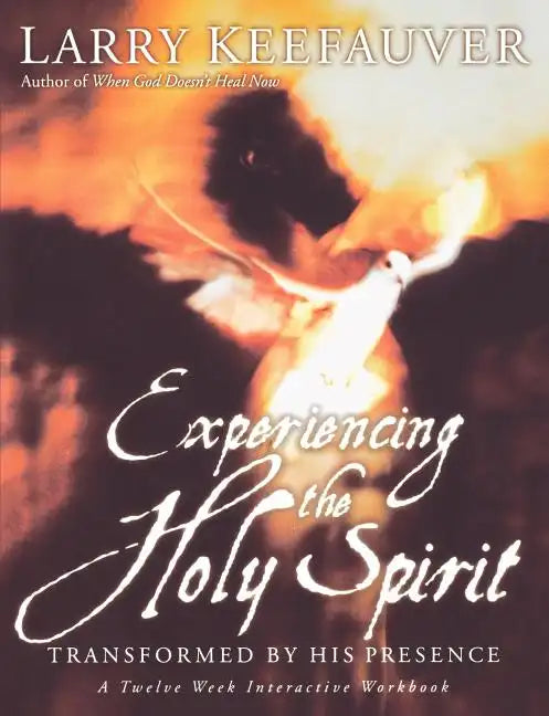Experiencing the Holy Spirit: Transformed by His Presence - A Twelve-Week Interactive Workbook - Paperback