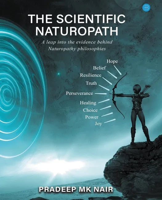 The scientific Naturopath A leap into the evidence behind naturopathy philosophies - Paperback