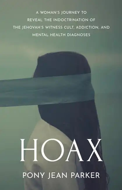 Hoax: A Woman's Journey to Reveal the Indoctrination of the Jehovah's Witness Cult, Addiction, and Mental Health Diagnoses - Paperback