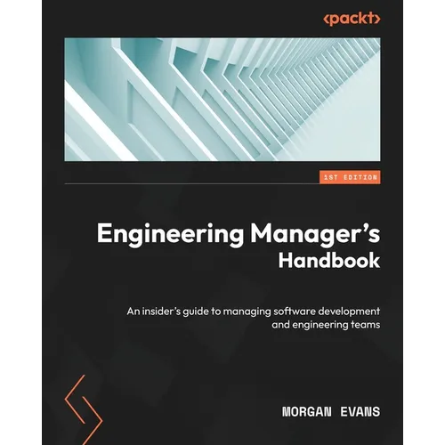 Engineering Manager's Handbook: An insider's guide to managing software development and engineering teams - Paperback