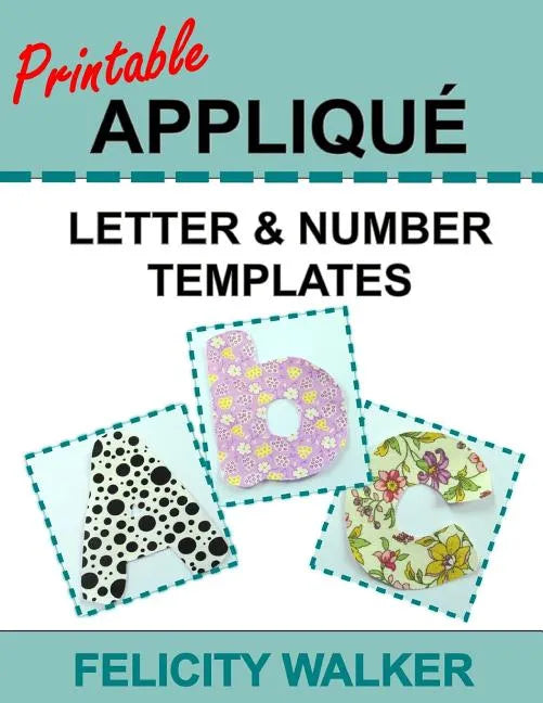 Printable Applique Letter & Number Templates: Alphabet patterns with uppercase and lowercase letters, numbers 0-9, and symbols, for sewing, quilting, - Paperback