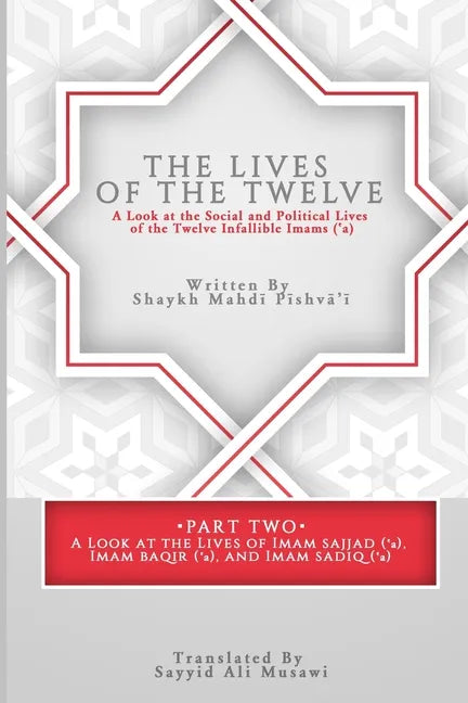 The Lives of the Twelve: A Look at the Social and Political Lives of the Twelve Imams - Paperback