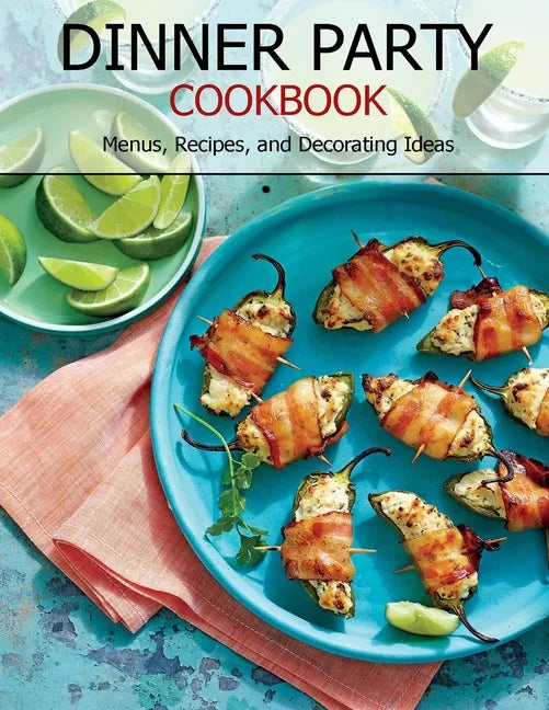 Dinner Party Cookbook: Menus, Recipes, and Decorating Ideas - Paperback