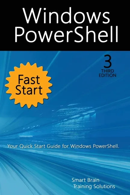 Windows PowerShell Fast Start, 3rd Edition: A Quick Start Guide to Windows PowerShell - Paperback