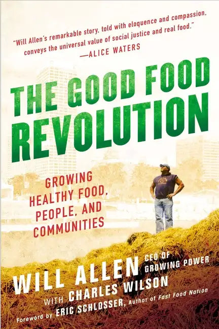 The Good Food Revolution: Growing Healthy Food, People, and Communities - Paperback