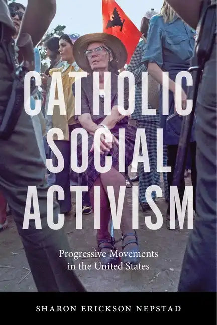 Catholic Social Activism: Progressive Movements in the United States - Paperback