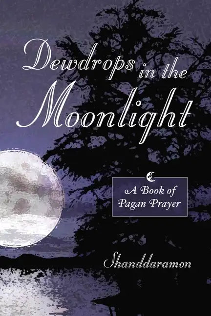 Dewdrops In The Moonlight: A Book of Pagan Prayer - Paperback