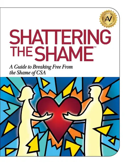 Shattering the Shame: A Guide to Breaking Free From the Shame of CSA - Paperback