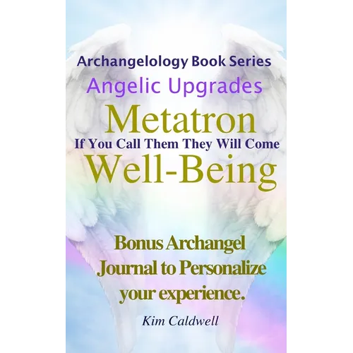 Archangelology, Metatron, Well-Being: If You Call Them They Will Come - Paperback