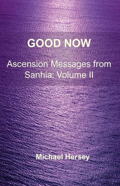Good Now: Ascension Messages from Sahnia: Volume II - Paperback