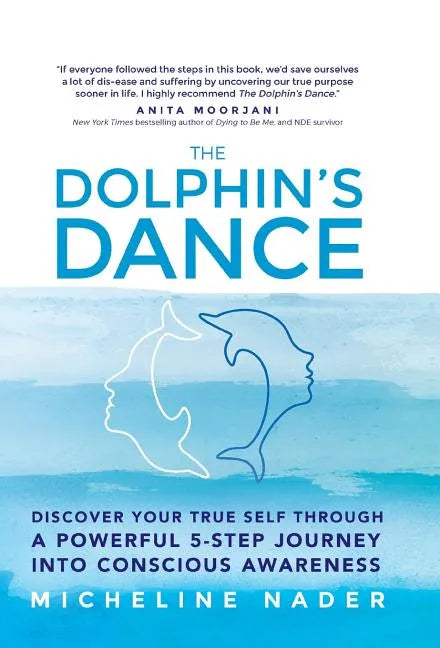 The Dolphin's Dance: Discover your true self through a powerful 5 step journey into conscious awareness - Hardcover