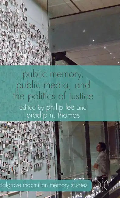 Public Memory, Public Media, and the Politics of Justice - Hardcover