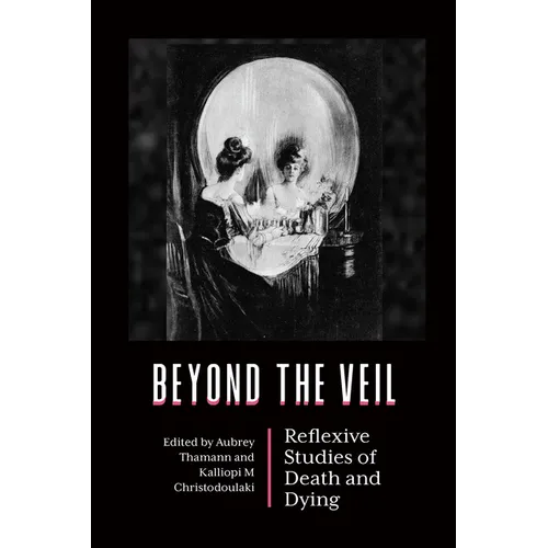 Beyond the Veil: Reflexive Studies of Death and Dying - Paperback