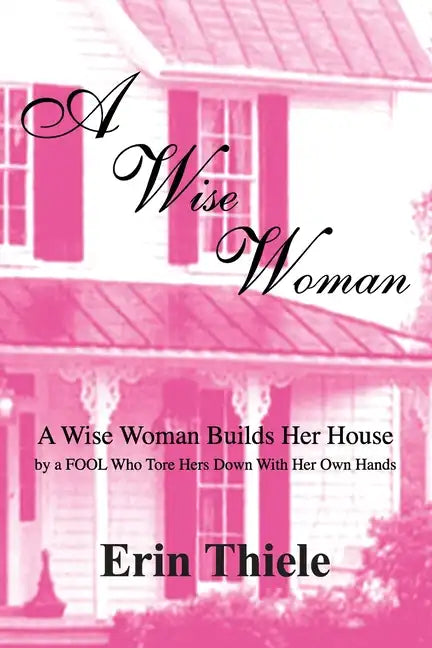 A Wise Woman: By a FOOL Who First Built on Sinking Sand - Paperback