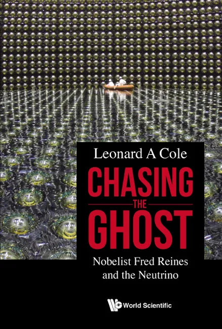 Chasing the Ghost: Nobelist Fred Reines and the Neutrino - Hardcover