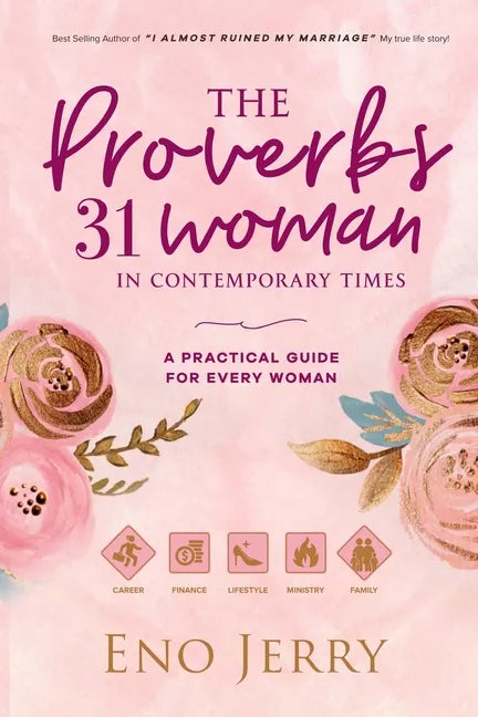 The Proverbs 31 Woman In Contemporary Times: A Practical Guide For Every Woman - Paperback