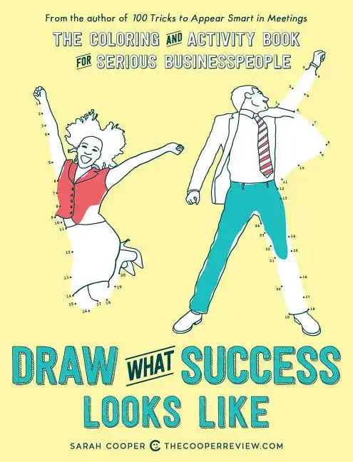 Draw What Success Looks Like: The Coloring and Activity Book for Serious Businesspeople - Paperback