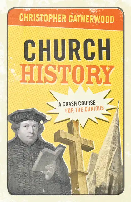 Church History: A Crash Course for the Curious - Paperback