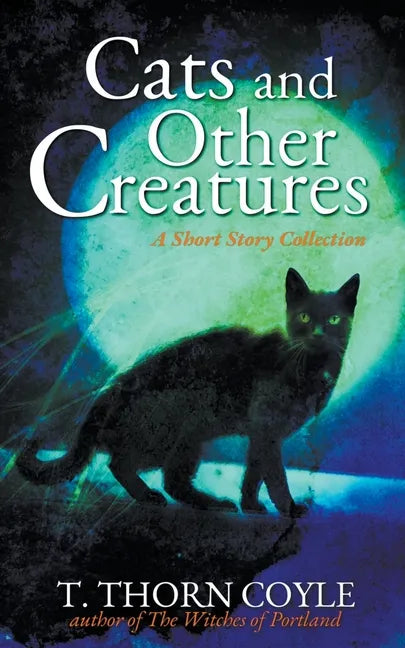 Cats and Other Creatures: A Short Story Collection - Paperback