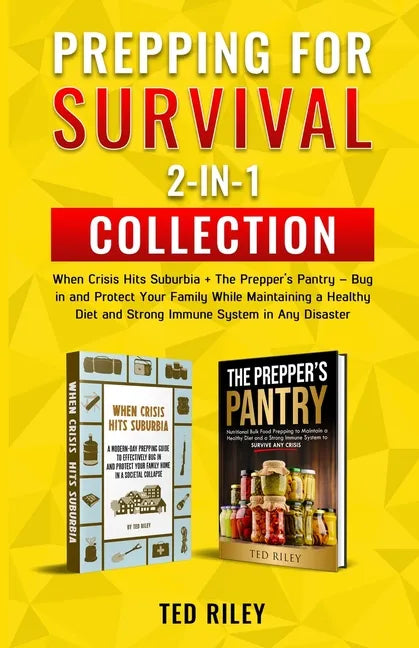 Prepping for Survival 2-In-1 Collection: When Crisis Hits Suburbia + The Prepper's Pantry - Bug in and Protect Your Family While Maintaining a Healthy - Paperback