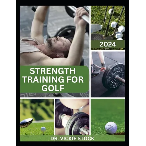 Strength Training for Golf: Enhance Your Golf Performance with Effective Strength Training Techniques - Paperback