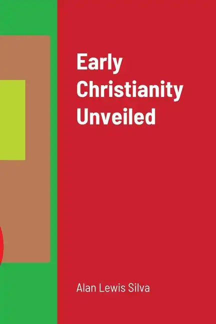 Early Christianity Unveiled - Paperback