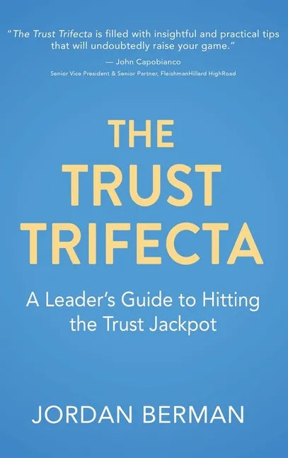 The Trust Trifecta: A Leader's Guide to Hitting the Trust Jackpot - Hardcover