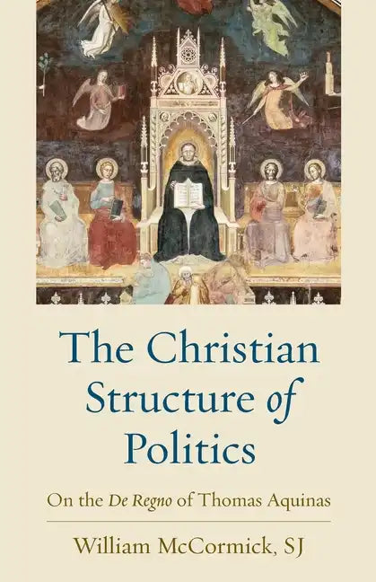 The Christian Structure of Politics: On the De Regno of Thomas Aquinas - Paperback