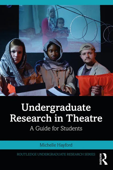 Undergraduate Research in Theatre: A Guide for Students - Paperback