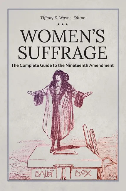 Women's Suffrage: The Complete Guide to the Nineteenth Amendment - Hardcover