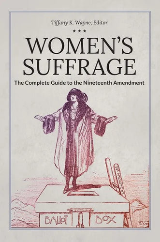 Women's Suffrage: The Complete Guide to the Nineteenth Amendment - Hardcover