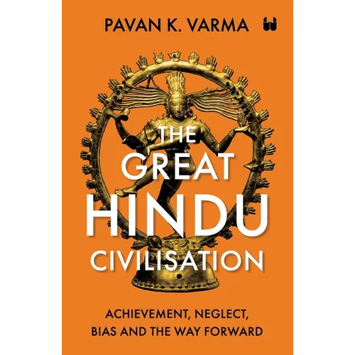 The Great Hindu Civilisation: Achievement, Neglect, Bias And The Way Forward - Paperback