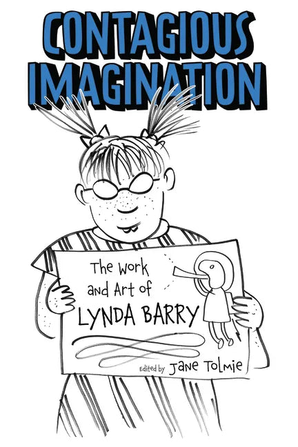 Contagious Imagination: The Work and Art of Lynda Barry - Paperback