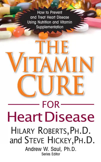 The Vitamin Cure for Heart Disease: How to Prevent and Treat Heart Disease Using Nutrition and Vitamin Supplementation - Paperback