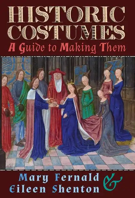 Historic Costumes: A Guide to Making Them - Hardcover